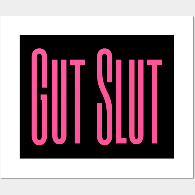 Gut Slut Wall Art by Wicked9mm